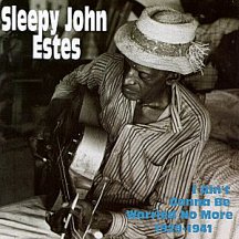 Sleepy John Estes: I Ain't Gonna Be Worried No More 1929-1941
