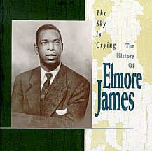 Elmore James: History of ~ The Sky is Crying