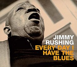 Jimmy Rushing: Every Day I Have the Blues